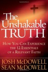 The Unshakable Truth®: How You Can Experience the 12 Essentials of a Relevant Faith - Josh McDowell, Sean McDowell