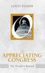 On Appreciating Congress: The People's Branch (on Politics) - Louis Fisher