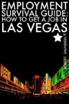 Employment Survival Guide: How to Get a Job in Las Vegas - Robert Saunders