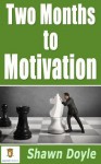 Two Months to Motivation - Shawn Doyle