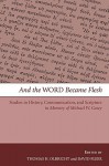 And the Word Became Flesh: Studies in History, Communication, and Scripture in Memory of Michael W. Casey - Thomas H. Olbricht, David Fleer