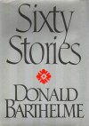 Sixty Stories - Donald Barthelme