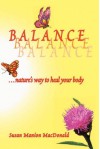 Balance, Nature's Way To Heal Your Body - Susan Manion MacDonald