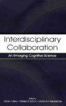 Interdisciplinary Collaboration: An Emerging Cognitive Science - Sharon J. Derry, Christian D. Schunn, Morton Ann Gernsbacher