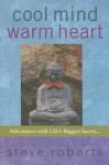 Cool Mind Warm Heart: Adventures with Life's Biggest Secret - Steve Roberts