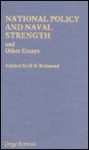 National Policy and Naval Strength and Other Essays - Herbert William Richmond, Andrew D. Lambert