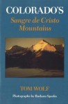 Colorado's Sangre de Cristo Mountains - Tom Wolf, Barbara Sparks