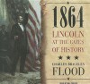 1864: Lincoln at the Gates of History - Charles Bracelen Flood, Mel Foster