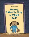 Mommy, I Want to Sleep in Your Bed! - Harriet Ziefert, Mavis Smith