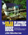 The Solar Electric House: Energy for the Environmentally-Responsive, Energy-Independent Home - Steven J. Strong, William G. Scheller