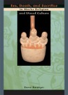 Sex, Death, and Sacrifice in Moche Religion and Visual Culture - Steve Bourget