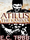 Atilus the Lanista: The Saga of Atilus, Book Three - E. C. Tubb