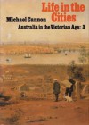 Life in the Cities: Australia in the Victorian Age: 3 - Michael Cannon