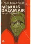 Menulis Dalam Air: Sebuah Otobiografi - Rosihan Anwar