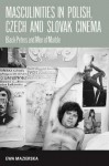 Masculinities in Polish, Czech and Slovak Cinema: Black Peters and Men of Marble - Ewa Mazierska