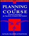 The Complete Guide to Teaching a Course: Practical Strategies for Teachers, Lecturers and Trainers - Ian Forsyth, David Stevens