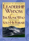 Leadership Wisdom from the Monk Who Sold His Ferrari: The 8 Rituals of Visionary Leaders - Robin S. Sharma