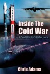 Inside the Cold War - A Cold Warrior's Reflections - Chris Adams