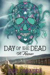 Day of the Dead-A Romance - Erik Orrantia