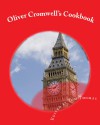 Oliver Cromwell's Cookbook: Cooking In 1658 - Oliver Cromwell, Tom Thomas