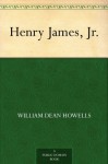 Henry James, Jr. - William Dean Howells