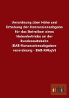 Verordnung Uber Hohe Und Erhebung Der Konzessionsabgabe Fur Das Betreiben Eines Nebenbetriebs an Der Bundesautobahn (Bab-Konzessionsabgaben- Verordnun - Outlook Verlag