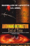 Anunnaki Ultimatum: End Of Time: Autobiography And Explosive Revelations Of A Human Anunnaki Hybrid - Ilil Arbel, de Lafayette, Maximillien