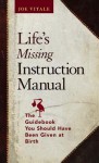 Life's Missing Instruction Manual: The Guidebook You Should Have Been Given at Birth - Joe Vitale