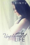 An Unplanned Life - Beth Rinyu