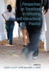 Perspectives on Transitions in Schooling and Instructional Practice - Susan E Elliott-Johns, Daniel H Jarvis