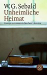 Unheimliche Heimat: Essays zur österreichischen Literatur - W.G. Sebald