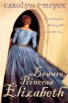 Beware, Princess Elizabeth - Carolyn Meyer