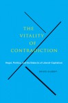 The Vitality of Contradiction: Hegel, Politics, and the Dialectic of Liberal-Capitalism - Bruce Gilbert