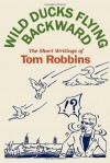 Wild Ducks Flying Backward - Tom Robbins