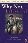 Why Not Lafayette? - Jean Fritz, J. Bonnell, Ronald Himler