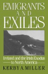 Emigrants and Exiles: Ireland and the Irish Exodus to North America (Oxford Paperbacks) - Kerby A. Miller