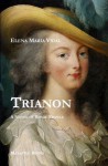 Trianon: A Novel of Royal France - Elena Maria Vidal