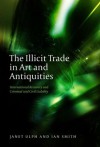 The Illicit Trade in Art and Antiquities: International Recovery and Criminal and Civil Liability (Studies in International and Comparative Criminal Law) - Janet Ulph, Ian Smith