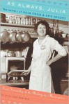 As Always, Julia: The Letters of Julia Child and Avis Devoto - Joan Reardon