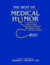 The Best Of Medical Humor: A Collection Of Articles, Essays, Poetry, And Letters Published In The Medical Literature - Howard J. Bennett