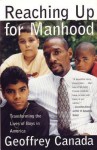 Reaching Up for Manhood: Transforming the Lives of Boys in America - Geoffrey Canada