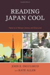 Reading Japan Cool: Patterns of Manga Literacy and Discourse - John Ingulsrud