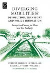 Diverging Mobilities?, Volume 4: Devolution, transport and policy innovation (Current Research in Urban and Regional Studies) (Current Research in Urban and Regional Studies) - Danny MacKinnon, Jon Shaw, Iain Docherty