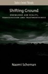 Shifting Ground: Knowledge and Reality, Transgression and Trustworthiness (Studies in Feminist Philosophy) - Naomi Scheman