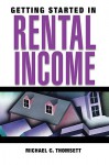 Getting Started in Rental Income - Michael C. Thomsett