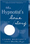 The Hypnotist's Love Story - Liane Moriarty