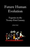 Future Human Evolution: Eugenics in the Twenty-First Century - John Glad