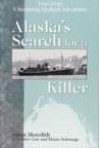 Alaska's Search for a Killer: A Seafaring Medical Adventure 1946-1948. - Susan Meredith, Kitty Gair, Elaine Schwinge