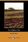 The Untilled Field (Dodo Press) - George Augustus Moore
