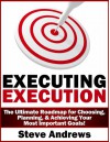 Executing Execution: The Ultimate Roadmap for Choosing, Planning, & Achieving Your Most Important Goals! - Steve Andrews